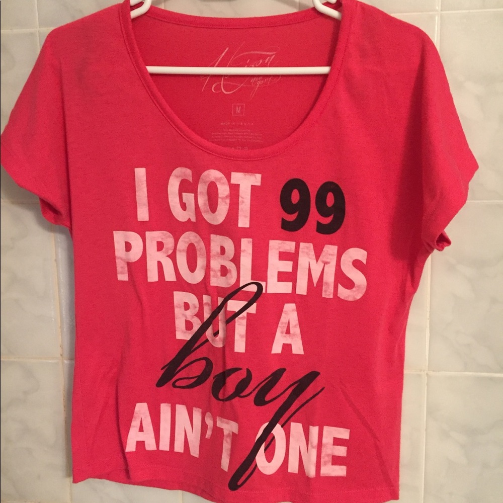 "I Got 99 Problems But a Boy Ain't One" T-Shirt